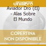 Aviador Dro (El) - Alas Sobre El Mundo cd