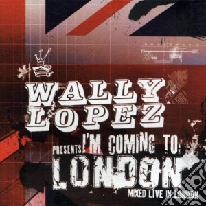 Wally Lopez - I'm Coming To London cd musicale di WALLY LOPEZ