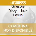 Gillespie Dizzy - Jazz Casual cd musicale di Dizzy gillespie+mel torme'