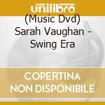 (Music Dvd) Sarah Vaughan - Swing Era cd