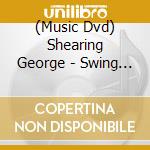 (Music Dvd) Shearing George - Swing Era cd