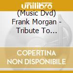 (Music Dvd) Frank Morgan - Tribute To Charlie Parker cd