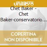 Chet Baker - Chet Baker-conservatorio Cherubini (2 Cd) cd
