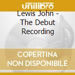 Lewis John - The Debut Recording cd musicale di LEWIS JOHN