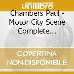 Chambers Paul - Motor City Scene Complete Recordings cd musicale di CHAMBERS/FLANAGAN