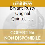 Bryant Rusty Original Quintet - Complete Recordings cd musicale di BRYANT RUSTY