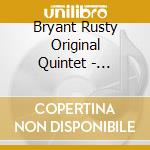 Bryant Rusty Original Quintet - Complete Recordings cd