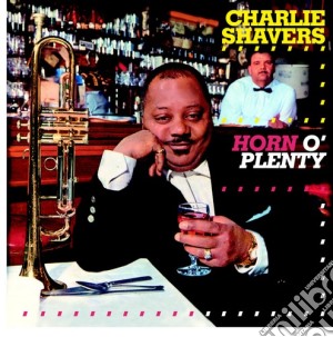 Charlie Shavers - Horn O' Plenty cd musicale di Charlie Shavers