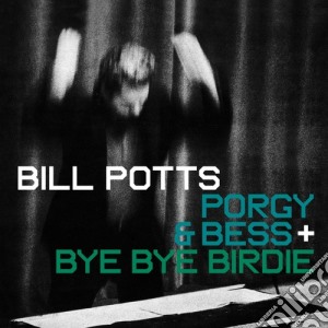 Bill Potts - Porgy & Bess / Bye Bye Birdie cd musicale di Bill Potts