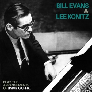 Bill Evans / Lee Konitz Play The Arrangements Of Jimmy Giuffre cd musicale di Konitz l Evans bill