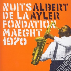 Ayler Albert - Nuits De La Fondation Maeght 1970 cd musicale di Albert Ayler