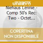 Niehaus Lennie - Comp 50's Rec: Two - Octet And Quintet cd musicale di NIEHAUS LENNIE