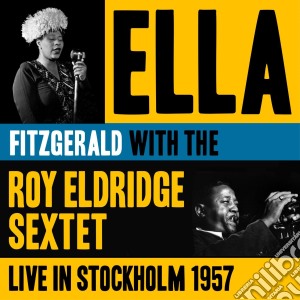 Ella Fitzgerald / Roy Eldridge Sextet - Live In Stockholm 1957 cd musicale di Eld Fitzgerald ella
