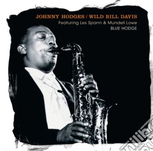 Johnny Hodges / Wild Bill Davis - Blue Hodge cd musicale di Davis Hodges johnny