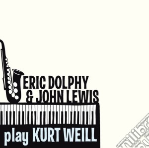 Eric Dolphy / John Lewis Play Kurt Weill cd musicale di Lewis j Dolphy eric