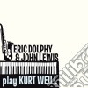 Eric Dolphy / John Lewis Play Kurt Weill cd