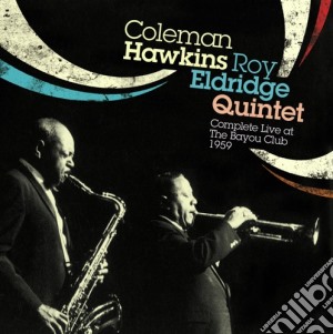 Coleman Hawkins / Roy Eldridge - Complete Live At The Bayou Club 1959 cd musicale di Eld Hawkins coleman