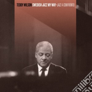 Teddy Wilson - Swedish Jazz My Way / Jazz A Confronto cd musicale di Teddy Wilson