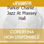 Parker Charlie - Jazz At Massey Hall cd musicale di Charlie Parker