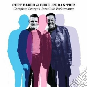 Chet Baker / Duke Jordan - Complete George's Jazz Club Performance cd musicale di Baker chet & jordan