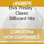 Elvis Presley - Classic Billboard Hits cd musicale di Elvis Presley