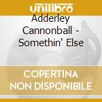 Adderley Cannonball - Somethin' Else cd musicale di Cannonball Adderley
