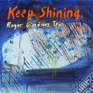 Roger Gimenez Trio - Keep Shining cd musicale di Roger Gimenez Trio