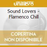 Sound Lovers - Flamenco Chill cd musicale di Sound Lovers