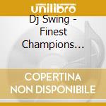 Dj Swing - Finest Champions Breaks cd musicale di Dj Swing