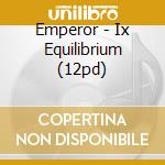 Emperor - Ix Equilibrium (12pd) cd musicale di Emperor