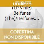 (LP Vinile) Bellfuries (The)/Hellfuries - Split (7