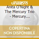 Anita O'Night & The Mercury Trio - Mercury Risin'S cd