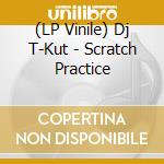 (LP Vinile) Dj T-Kut - Scratch Practice vinile