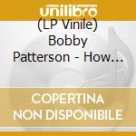 (LP Vinile) Bobby Patterson - How Do You Spell Love? (7