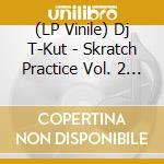 (LP Vinile) Dj T-Kut - Skratch Practice Vol. 2 (7