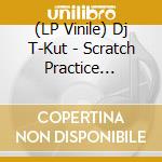 (LP Vinile) Dj T-Kut - Scratch Practice (Coloured) (7') vinile