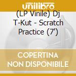 (LP Vinile) Dj T-Kut - Scratch Practice (7') vinile