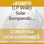 (LP Vinile) Solar - Rompiendo Esquemas vinile