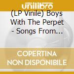 (LP Vinile) Boys With The Perpet - Songs From Another Life vinile