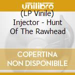(LP Vinile) Injector - Hunt Of The Rawhead vinile