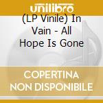 (LP Vinile) In Vain - All Hope Is Gone vinile