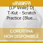 (LP Vinile) Dj T-Kut - Scratch Practice (Blue Vinyl) vinile