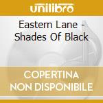 Eastern Lane - Shades Of Black cd