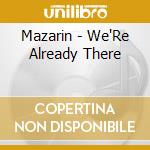 Mazarin - We'Re Already There cd