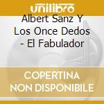 Albert Sanz Y Los Once Dedos - El Fabulador