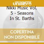 Nikki Music Vol. 5 - Seasons In St. Barths cd