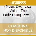 (Music Dvd) Jazz Voice: The Ladies Sing Jazz Vol 1 cd