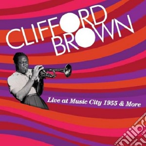 Clifford Brown - Live At Music City 1955 & More cd musicale di Clifford Brown