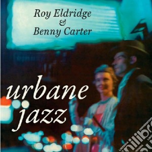 Roy Eldridge / Benny Carter - Urbane Jazz cd musicale di Carter b Eldridge r