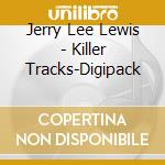Jerry Lee Lewis - Killer Tracks-Digipack cd musicale di Jerry Lee Lewis